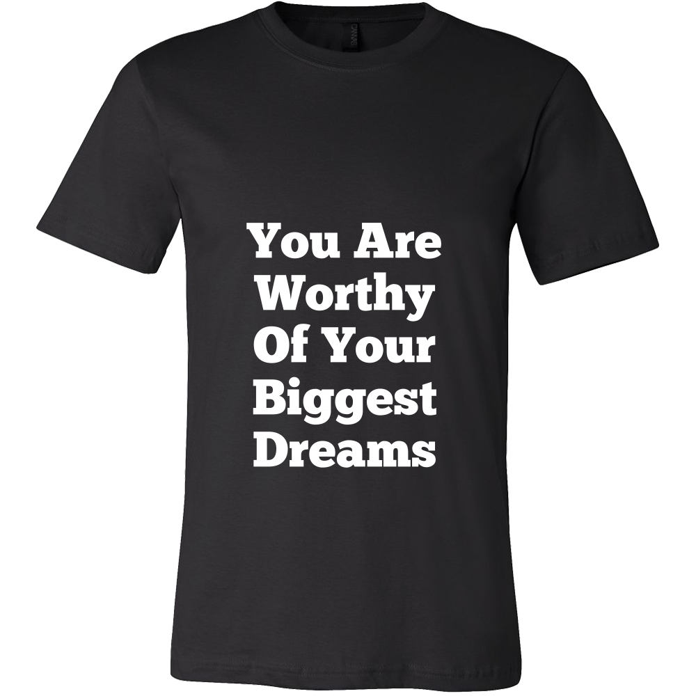 T-Shirts for Men: You Are Worthy Of Your Biggest Dreams (White Text)