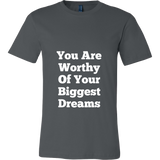 T-Shirts for Men: You Are Worthy Of Your Biggest Dreams (White Text)