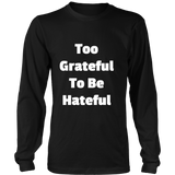 Long-Sleeve T-Shirts for Men and Women: Too Grateful To Be Hateful (White Text)