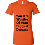 T-Shirts for Women: You Are Worthy Of Your Biggest Dreams (Black Text)