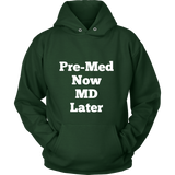 Hoodies for Men and Women: Pre-Med Now MD Later (White Text)