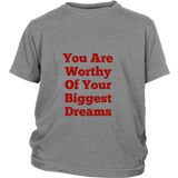 Junior Cotton T-Shirts: You Are Worthy Of Your Biggest Dreams (Red Text)