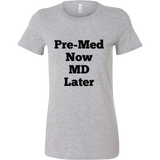 T-Shirts for Women: Pre-Med Now MD Later (Black Text)