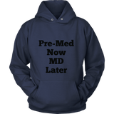 Hoodies for Men and Women: Pre-Med Now MD Later (Black Text)