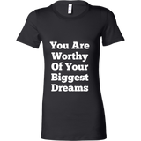 T-Shirts for Women: You Are Worthy Of Your Biggest Dreams (White Text)