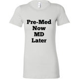 T-Shirts for Women: Pre-Med Now MD Later (Black Text)