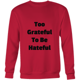 Sweatshirts for Men and Women: Too Grateful To Be Hateful (Black Text)