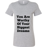 T-Shirts for Women: You Are Worthy Of Your Biggest Dreams (Black Text)