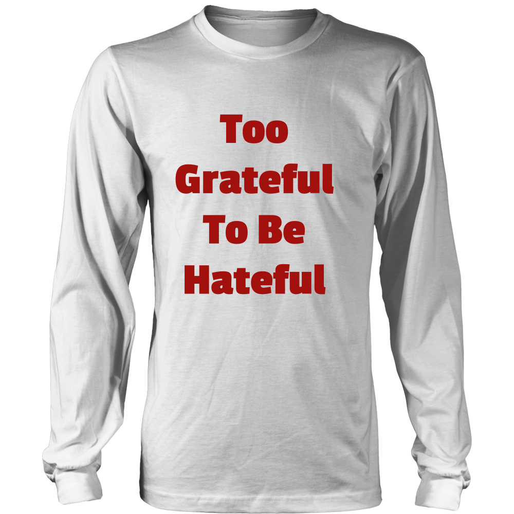 Long-Sleeve T-Shirts for Men and Women: Too Grateful To Be Hateful (Red Text)