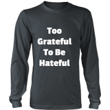 Long-Sleeve T-Shirts for Men and Women: Too Grateful To Be Hateful (White Text)