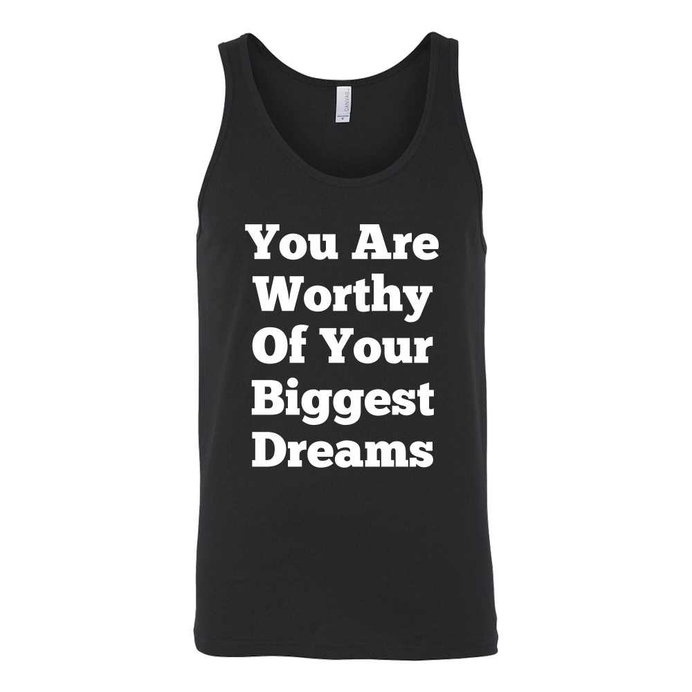 Tank Tops for Men and Women (Unisex): You Are Worthy Of Your Biggest Dreams (White Text)
