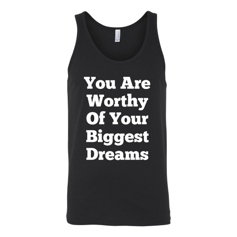 Tank Tops for Men and Women (Unisex): You Are Worthy Of Your Biggest Dreams (White Text)
