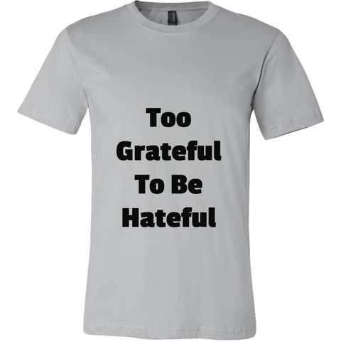 T-Shirts for Men: Too Grateful To Be Hateful (Black Text)