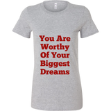 T-Shirts for Women: You Are Worthy Of Your Biggest Dreams (Red Text)