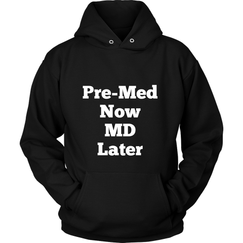 Hoodies for Men and Women: Pre-Med Now MD Later (White Text)
