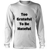 Long-Sleeve T-Shirts for Men and Women: Too Grateful To Be Hateful (Black Text)