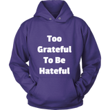 Hoodies for Men and Women: Too Grateful To Be Hateful (White Text)