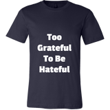 T-Shirts for Men: Too Grateful To Be Hateful (White Text)