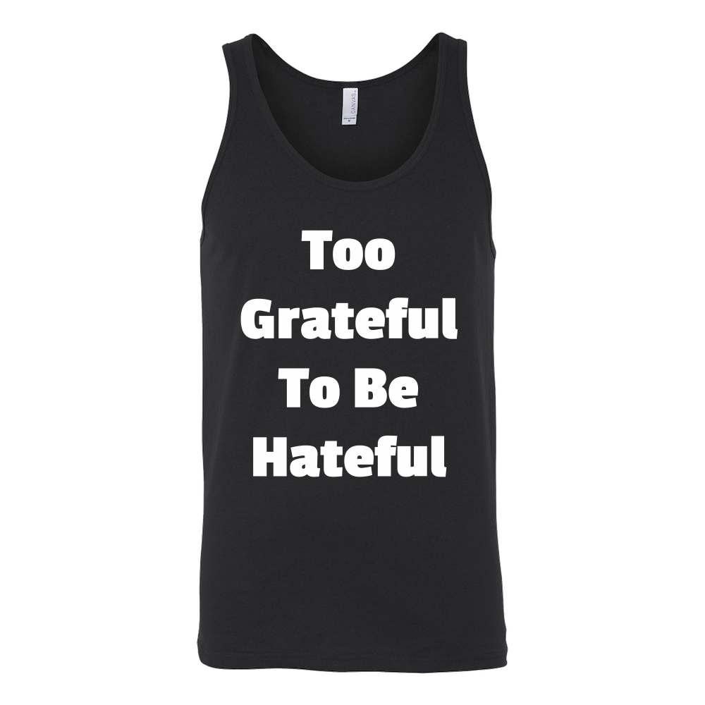 Tank Tops for Men and Women (Unisex): Too Grateful To Be Hateful (White Text)