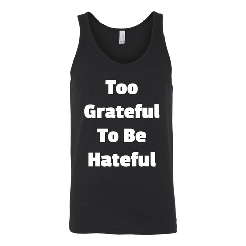 Tank Tops for Men and Women (Unisex): Too Grateful To Be Hateful (White Text)