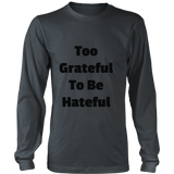Long-Sleeve T-Shirts for Men and Women: Too Grateful To Be Hateful (Black Text)