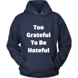 Hoodies for Men and Women: Too Grateful To Be Hateful (White Text)