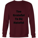 Sweatshirts for Men and Women: Too Grateful To Be Hateful (Black Text)