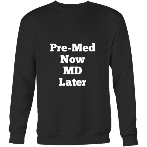 Sweatshirts for Men and Women: Pre-Med Now MD Later (White Text)