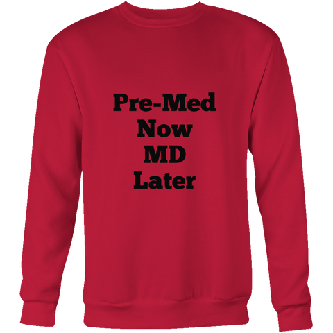 Sweatshirts for Men and Women: Pre-Med Now MD Later (Black Text)