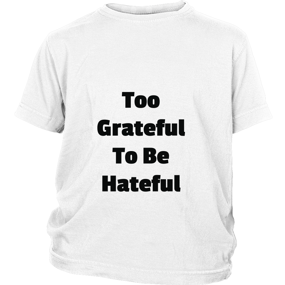 Junior Cotton T-Shirts: Too Grateful To Be Hateful (Black Text)