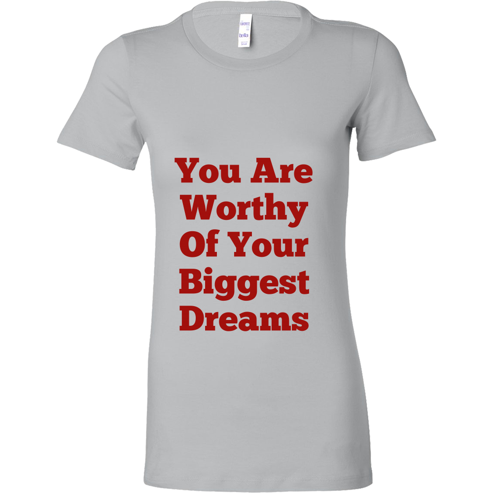 T-Shirts for Women: You Are Worthy Of Your Biggest Dreams (Red Text)