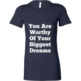 T-Shirts for Women: You Are Worthy Of Your Biggest Dreams (White Text)