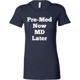 T-Shirts for Women: Pre-Med Now MD Later (White Text)