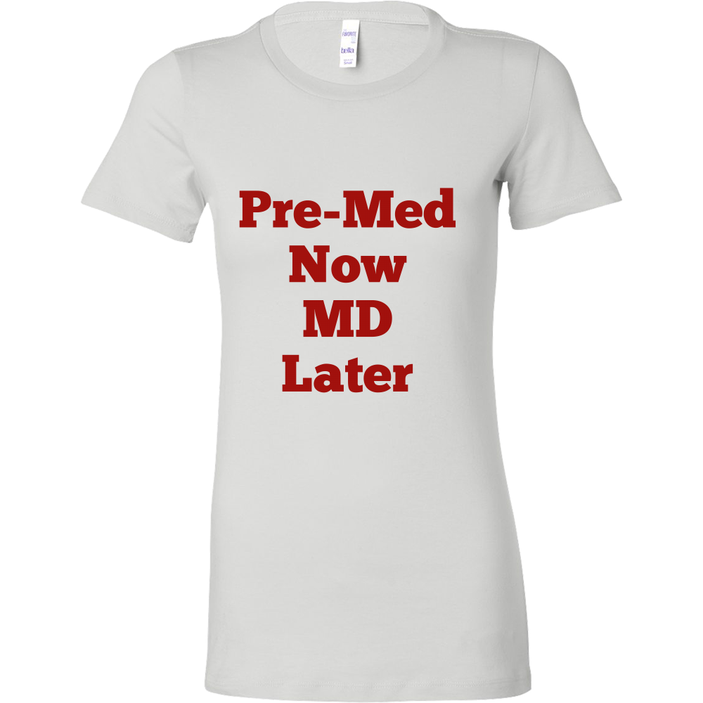 T-Shirts for Women: Pre-Med Now MD Later (Red Text)