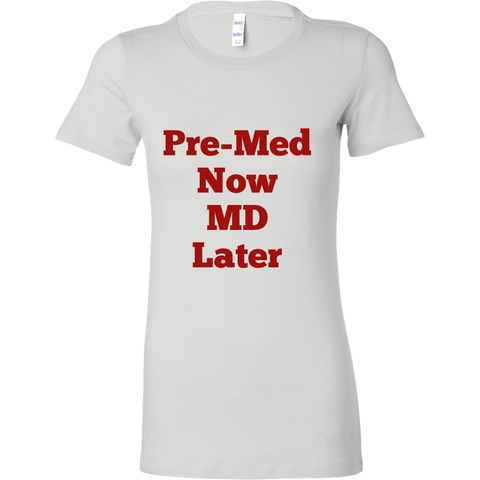 T-Shirts for Women: Pre-Med Now MD Later (Red Text)
